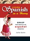 Learn Spanish In A Hurry (eBook): Grasp the Basics of Espanol Pronto!